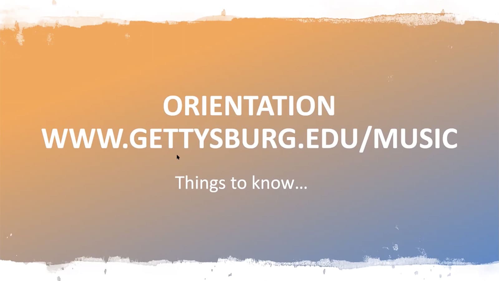 Orientation - www.gettysburg.edu/music - Things to know…