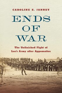 Ends of War: The Unfinished Fight of Lee’s Army after Appomattox