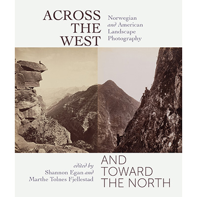 Across the West and Toward the North: Norwegian and American Landscape Photography