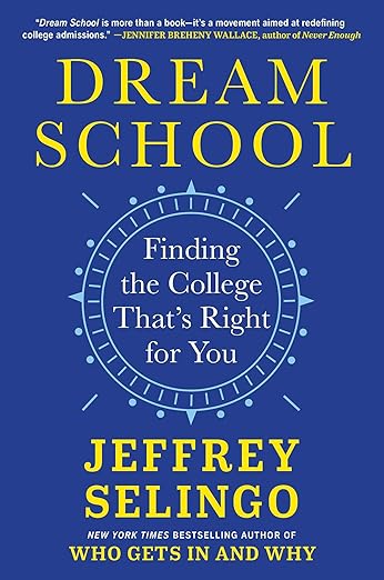 “Dream School: Finding the College That’s Right for You” (Scribner, 2025)