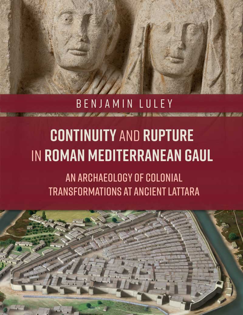 Book cover for Continuity and Rupture in Roman Mediterranean Gaul: An Archaeology of Colonial Transformations at Ancient Lattara