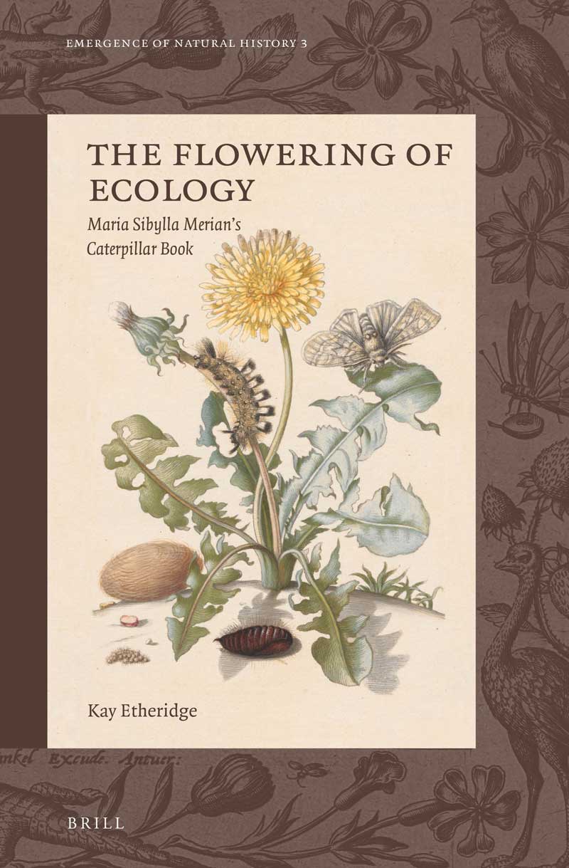 Book cover for The Flowering of Ecology: Maria Sibylla Merian’s Caterpillar Book