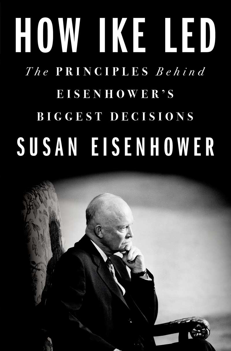 Book cover for How Ike Led: The Principles Behind Eisenhower’s Biggest Decisions
